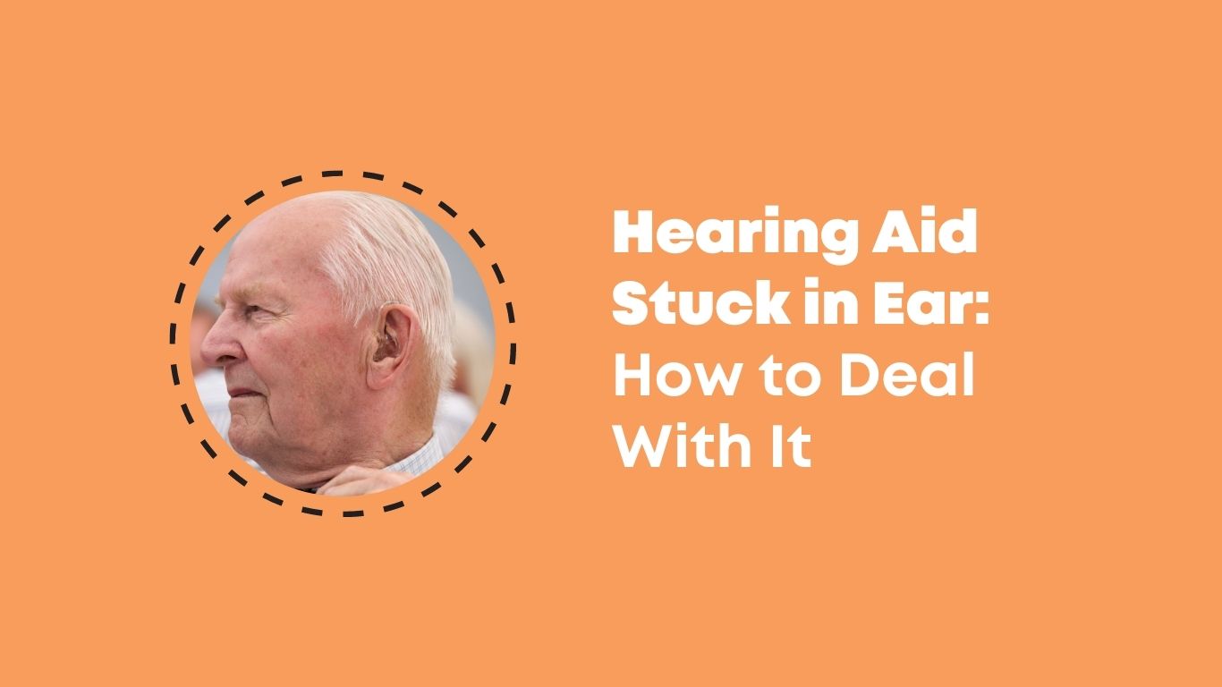 Hearing Aid Stuck in Ear: How to Deal With It