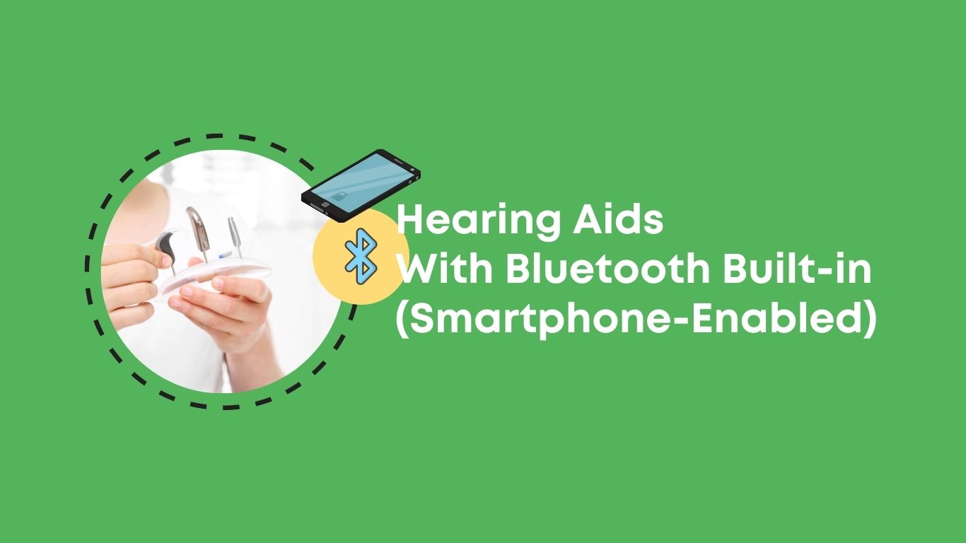 5 Hearing Aids With Bluetooth Built-in (Smartphone-Enabled)