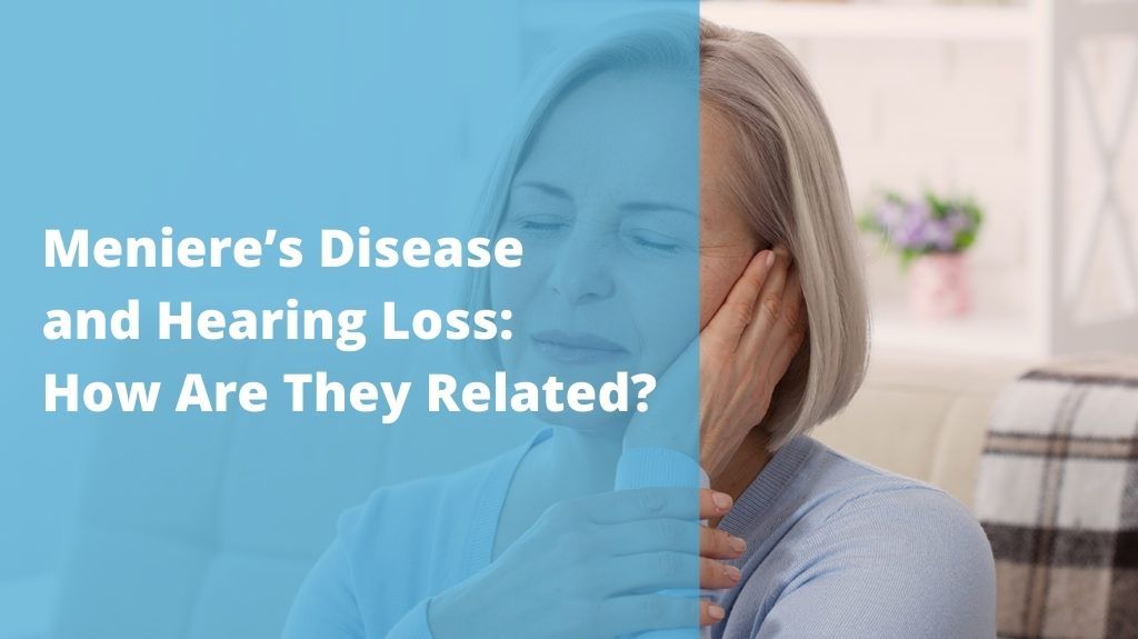 Meniere’s Disease and Hearing Loss: How Are they Related?