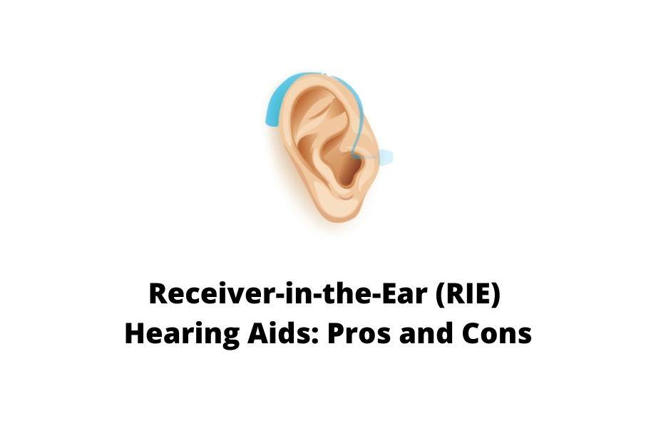 Receiver-in-the-Ear (RIE) Hearing Aids: Pros and Cons